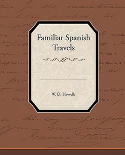 Familiar Spanish Travels|W. D. Howells