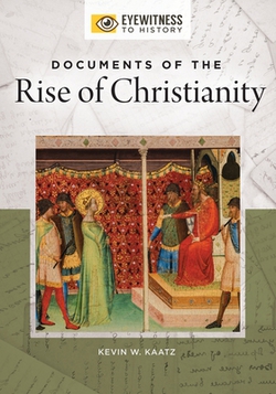 Documents of the Rise of Christianity|Kevin Kaatz