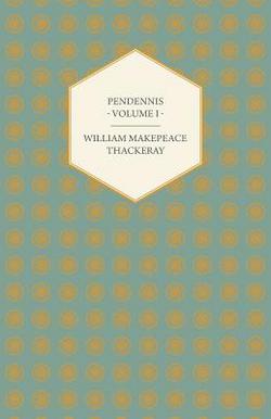 Pendennis - Volume I - Works of William Makepeace Thackeray|William Makepeace Thackeray