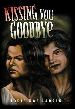 Kissing You Goodbye|Jodie Rae Larsen