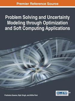 Problem Solving and Uncertainty Modeling through Optimization and Soft Computing Applications|Pratiksha Saxena