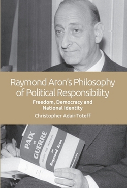 Raymond Aron's Philosophy of Political Responsibility|Christopher Adair-Toteff