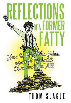 Reflections of a Former Fatty|Thom Slagle