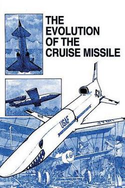 The Evolution of the Cruise Missile|Donald D. Stevens