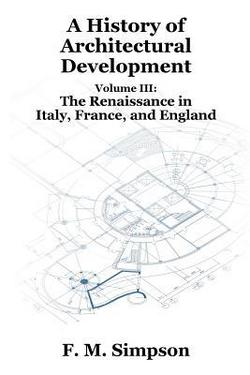 A History of Architectural Development Vol. III|F. M. Simpson