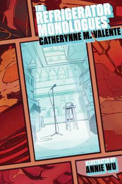 The Refrigerator Monologues|Catherynne M. Valente