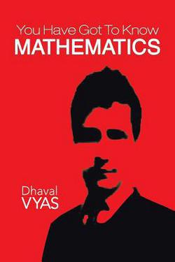 You Have Got to Know...Mathematics|Dhaval Vyas