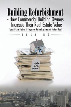 Building Refurbishment - How Commercial Building Owners Increase Their Real Estate Value|Josh Ng