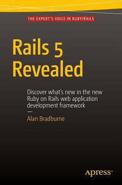 Rails 5 Revealed|Alan Bradburne