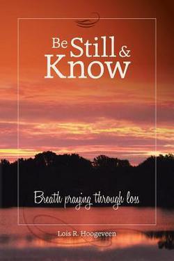 Be Still and Know|Lois R. Hoogeveen
