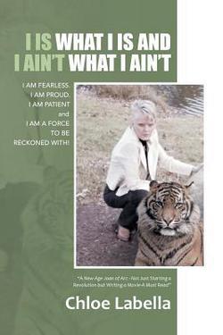 I IS WHAT I IS and I AIN'T WHAT I AIN'T|Chloe Labella