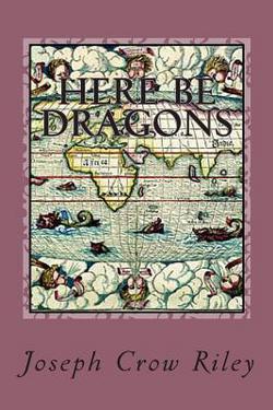 Here Be Dragons|Joseph Crow Riley