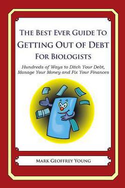 The Best Ever Guide to Getting Out of Debt For Biologists|Mark Geoffrey Young