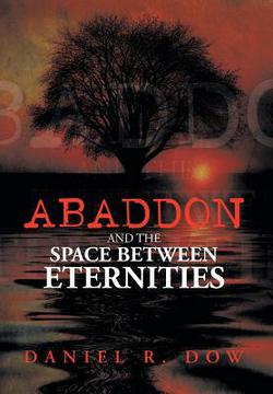 Abaddon and the Space Between Eternities|Daniel R. Dow