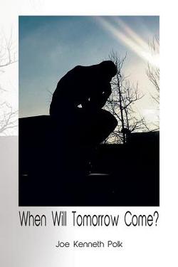 When Will Tomorrow Come?|Joe Kenneth Polk
