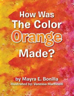 How Was the Color Orange Made?|Mayra E. Bonilla