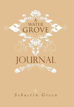 A Water Grove Journal|Sebastin Green