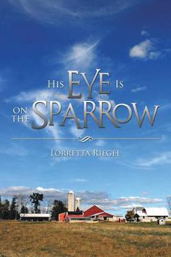His Eye Is on the Sparrow|Lorretta Riegel