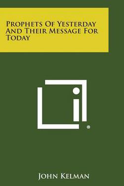 Prophets of Yesterday and Their Message for Today|John Kelman