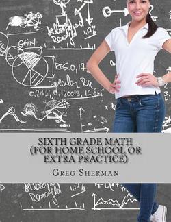 Sixth Grade Math (For Home School or Extra Practice)|Greg Sherman