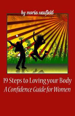 19 Steps To Loving Your Body|Maria Newfield