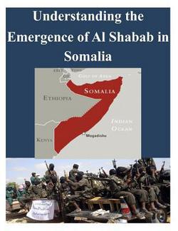 Understanding the Emergence of Alshabab in Somalia|U. S. Army Command and General Staff Col
