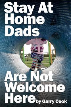 Stay At Home Dads Are Not Welcome Here|Garry Cook