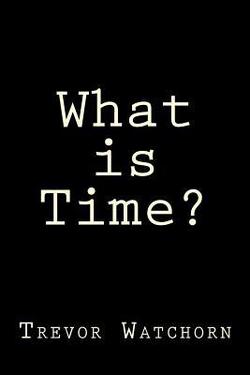 What is Time?|Trevor Watchorn