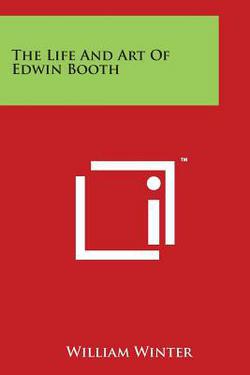 The Life And Art Of Edwin Booth|William Winter