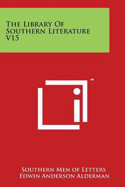 The Library of Southern Literature V15|Southern Men of Letters