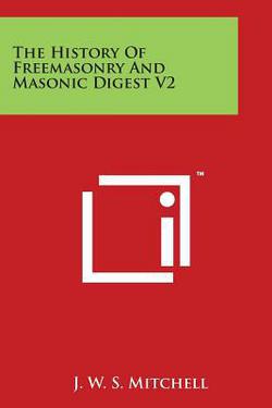The History Of Freemasonry And Masonic Digest V2|J. W. S. Mitchell
