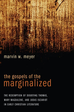 The Gospels of the Marginalized|Marvin W. Meyer