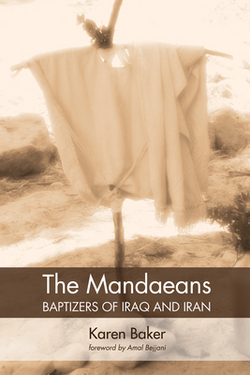 The Mandaeans-Baptizers of Iraq and Iran|Karen Baker