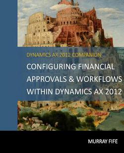Configuring Financial Approvals & Workflows Within Dynamics AX 2012|Murray Fife