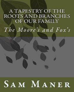 A Tapestry Of The Roots and Branches Of Our Family|Sam Maner