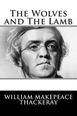 The Wolves and The Lamb|William Makepeace Thackeray
