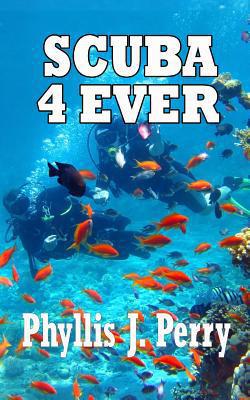 Scuba 4Ever|Phyllis J. Perry