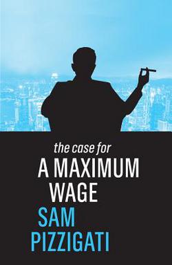 The Case for a Maximum Wage|Sam Pizzigati