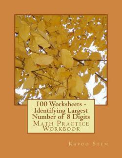 100 Worksheets - Identifying Largest Number of 8 Digits|Kapoo Stem