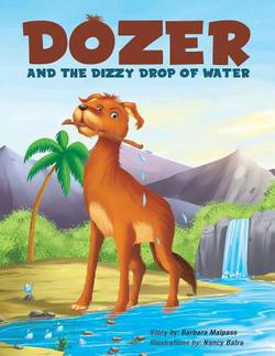 Dozer and the Dizzy Drop of Water|Barbara Malpass
