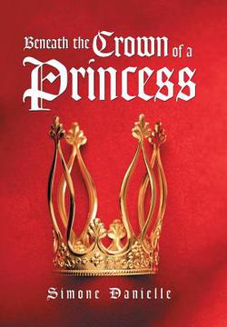 Beneath the Crown of a Princess|Simone Danielle