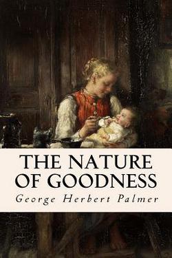 The Nature of Goodness|George Herbert Palmer