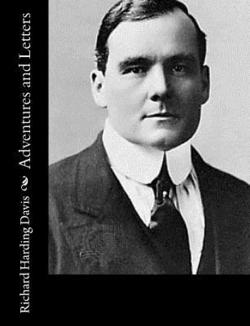 Adventures and Letters|Richard Harding Davis