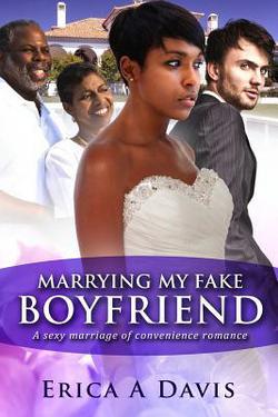Marrying My Fake Boyfriend|Erica A. Davis