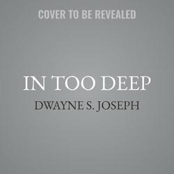 In Too Deep|Dwayne S. Joseph