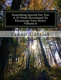 Something Special For You A 52 Week Devotional To Encourage Your Heart Volume 6|Leann Carrick