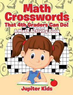 Math Crosswords That 4th Graders Can Do! A Math Activity Book|Jupiter Kids