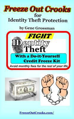 Freeze Out Crooks for Identity Theft Protection|Gene Grossman