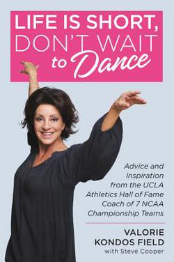 Life Is Short, Don't Wait to Dance|Valorie Kondos Field