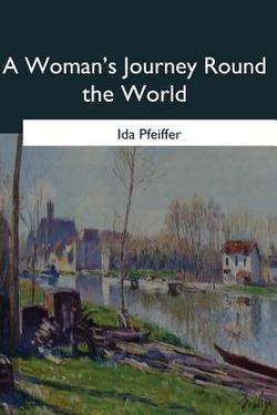 A Woman's Journey Round the World|Ida Pfeiffer